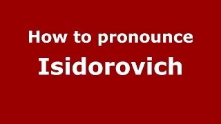 How to pronounce Isidorovich