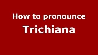 How to pronounce Trichiana