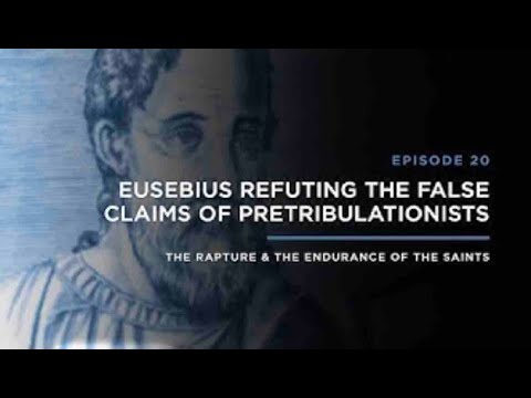 Eusebius: Refuting the False Claims of Pretribulationists   THE RAPTURE & ENDURANCE OF THE SAINTS
