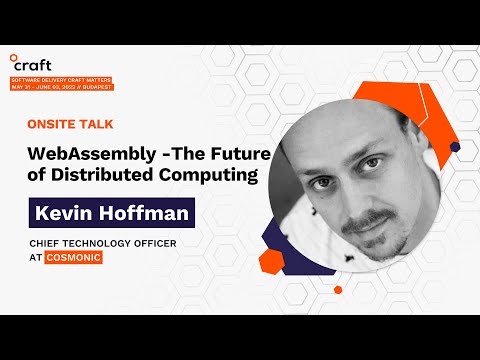 WebAssembly - The Future of Distributed Computing - Kevin Hoffman, Cosmonic | Craft Conference 2022