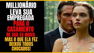MILIONÁRIO LEVOU SUA EMPREGADA AO CASAMENTO DE SUA EX NOIVA, E O QUE ELA FEZ CHOCOU A TODOS