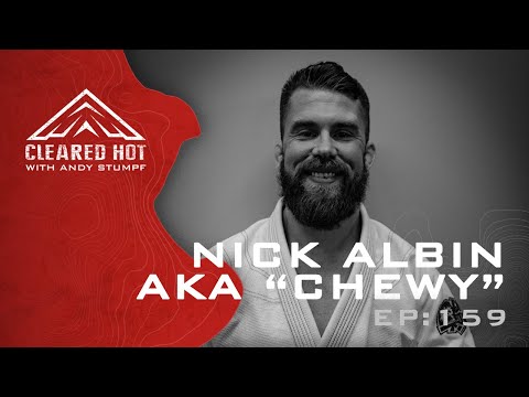 Cleared Hot Episode 159 - Nick Albin AKA "Chewy"