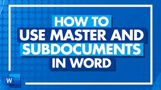 How to Use Master and Subdocuments in Microsoft Word