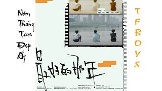 《Năm Tháng Tươi Đẹp Ấy》《最好的那年》-TFBOYS