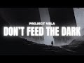 Project Vela Don T Feed The Dark Lyrics