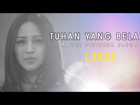 Tuhan Yang Bela Lirik – Angel Pieter & Jason
