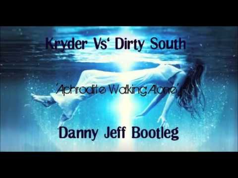 Kryder Vs' Dirty South - Aphrodite Walking Alone (Danny Jeff Bootleg)