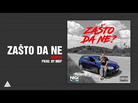 Nigros - Zašto Da Ne? (Prod. by MBP)