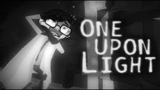 I'm back y'all. One Upon Light. Stay away from the light. FFLS