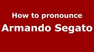 How to pronounce Armando Segato