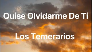 Los Temerarios - Quise Olvidarme De Ti - Letra