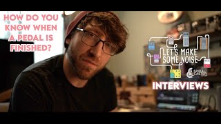 LMSN Interviews:  How do you know when a pedal is finished?