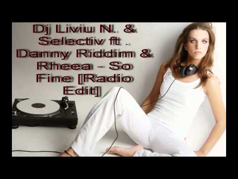 Dj Liviu N. & Selectiv ft . Danny Riddim & Rheea - So Fine