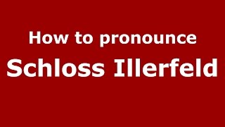 How to pronounce Schloss Illerfeld