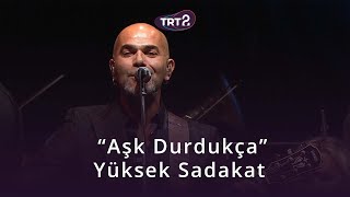 Aşk Durdukça | Yüksek Sadakat &amp; İzmir Devlet Senfoni Orkestrası | Konser Zamanı