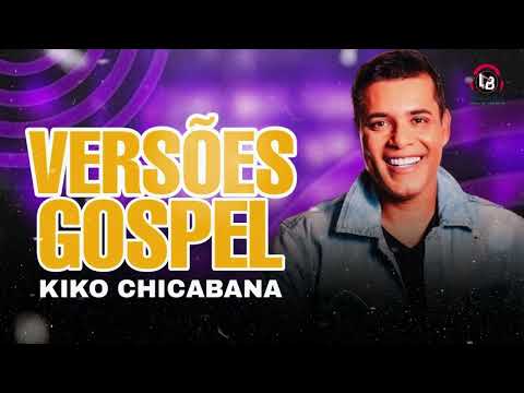 KIKO CHICABANA VERSÃO GOSPEL 2025