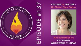 137: Calling in The One - No Matter Your Status - with Katherine Woodward Thomas