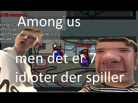 Among us men 7 idioter prøve at spille spillet ordentligt... | Among Us