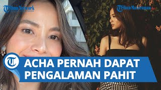 Pertama Kali Terjun ke Dunia Akting Dapat Pengalaman Pahit, Acha Main Film Sejak Usia 15 Tahun