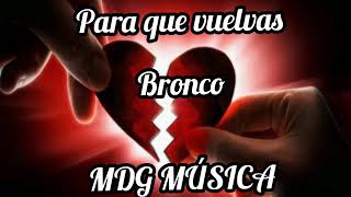 Para que vuelvas -Bronco [LETRA]