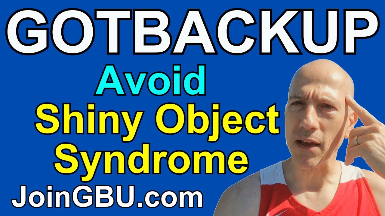 GOTBACKUP: Don't Get Distracted By Shiny Object Syndrome