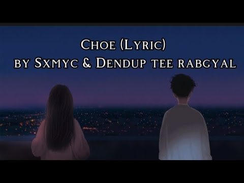 Choe (Lyric) by @SXMYC & @Dendup Tee Rabgyal