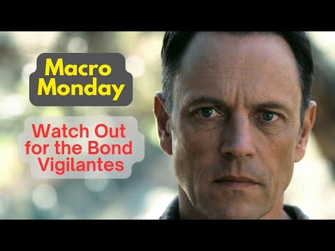 Macro Monday: Watch Out for the Bond Vigilantes
