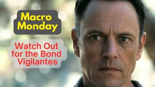 Macro Monday: Watch Out for the Bond Vigilantes