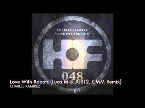 Charles Ramirez - Love With Robots (Luca M & JUST2, CMM Remix)