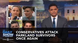 Conservatives Attack Parkland Survivors Once Again: The Daily Show