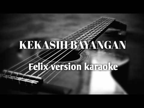 Kekasih bayangan ( felix version karaoke )