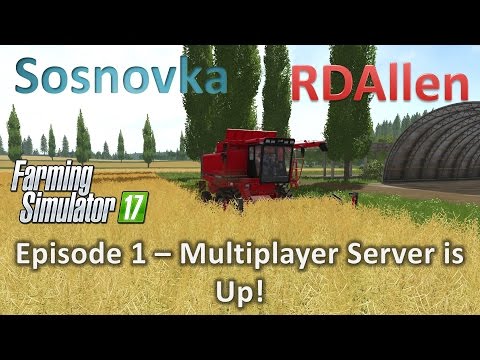 Farming Simulator 17 Multiplayer Sosnovka E1 - Multiplayer Server is Up!