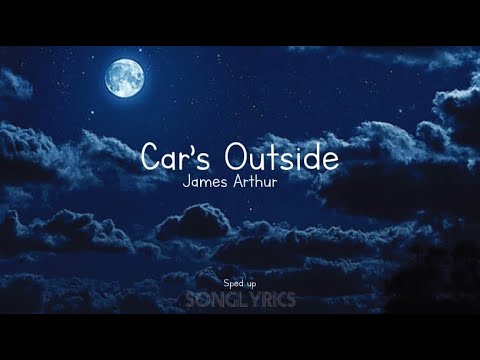 James Arthur - Car’s outside (sped up) Lyrics