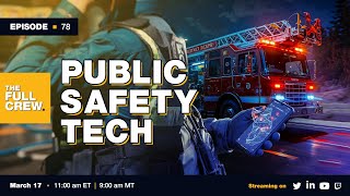 Full Crew 79: Public Safety Tech