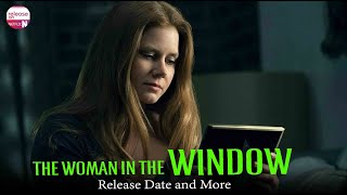 The Woman in the Window Release Date And More - Release on Netflix