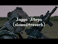 Jagga Jiteya Slowed Reverb Motivational Song For Study And Work Slowedreverb Lofimusic