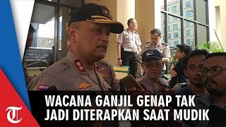 Kakorlantas Polri Sebut Wacana Ganjil Genap saat Mudik Lebaran Tak Jadi Diterapkan