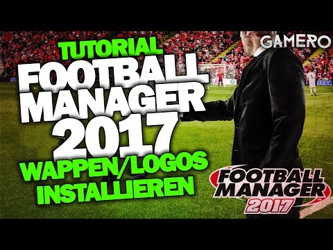 WAPPEN & LOGOS INSTALLIEREN - Vereinswappen/Vereinslogos - FOOTBALL MANAGER 2017 DEUTSCH TUTORIAL