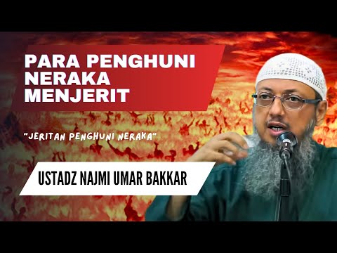 Jeritan Kesakitan Penghuni Neraka - Ustadz Najmi Umar Bakkar #kajiansunnah 