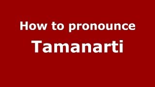 How to pronounce Tamanarti
