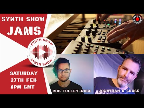 Synth Show Jams - Ep 2- With Guests - Rob Tulley-Rose & Jonathan R Cross