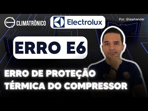 Vídeo: ERRO E6: Proteção térmica do compressor Electrolux 200+