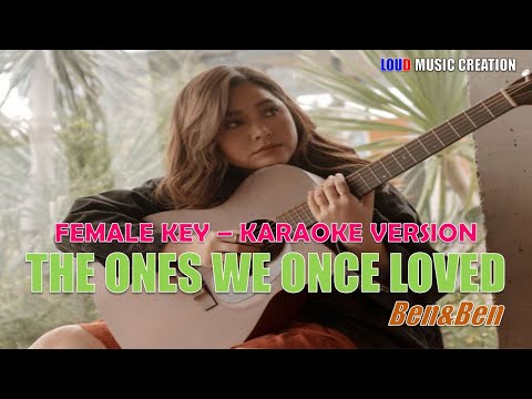 Ben&Ben - The Ones We Once Loved (FEMALE KEY) | KARAOKE VERSION