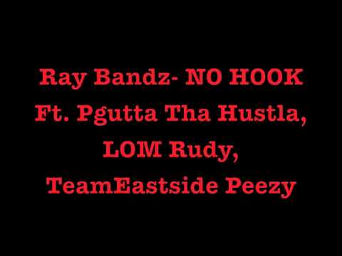 Ray Bandz- NO HOOK Ft. Pgutta Tha hustla, LOM Rudy, Teameastside Peezy