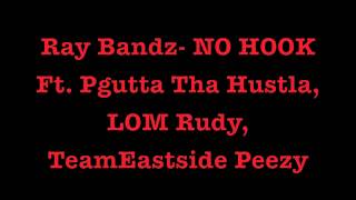 Ray Bandz- NO HOOK Ft. Pgutta Tha hustla, LOM Rudy, Teameastside Peezy