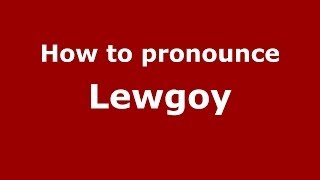 How to pronounce Lewgoy