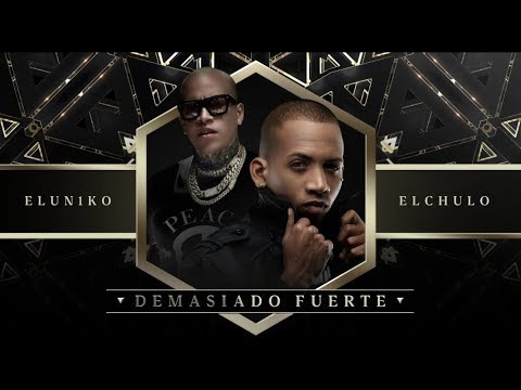 El Uniko, El Chulo - Demasiado Fuerte (Audio Oficial)