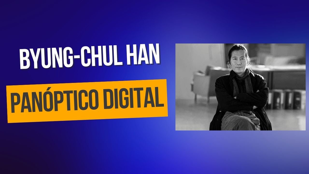 Byung Chul Han • Panóptico digital