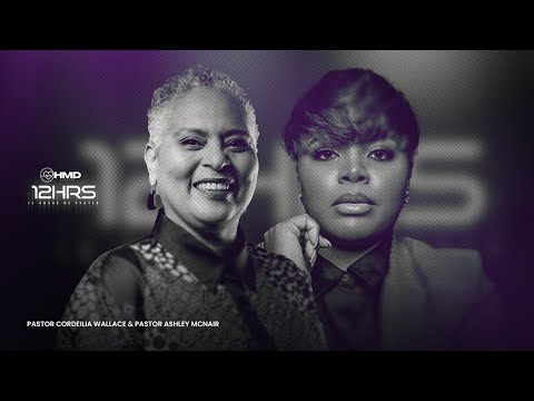 12 Hours of Prayer | Pastor Cordelia Wallace & Pastor Ashley McNair