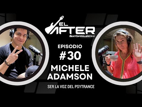 El After #30 - MICHELE ADAMSON | SER LA VOZ DEL PSYTRANCE